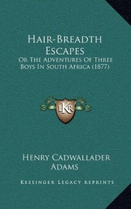 Hair-Breadth Escapes: Or The Adventures Of Three Boys In South Africa (1877)