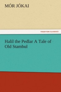 Halil the Pedlar A Tale of Old Stambul (TREDITION CLASSICS)