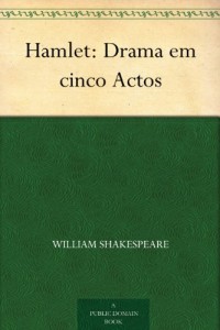 Hamlet: Drama em cinco Actos (Portuguese Edition)