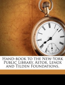 Hand-book to the New-York Public Library, Astor, Lenox and Tilden Foundations.