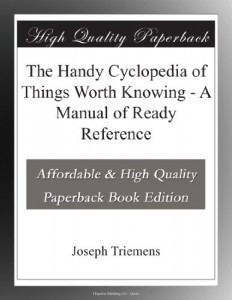 The Handy Cyclopedia of Things Worth Knowing – A Manual of Ready Reference