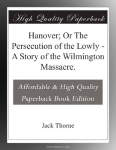 Hanover; Or The Persecution of the Lowly – A Story of the Wilmington Massacre.