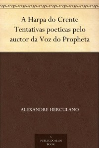 A Harpa do Crente Tentativas poeticas pelo auctor da Voz do Propheta (Portuguese Edition)