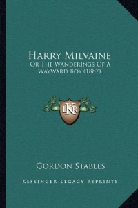 Harry Milvaine: Or The Wanderings Of A Wayward Boy (1887)