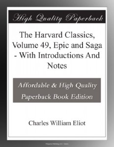The Harvard Classics, Volume 49, Epic and Saga – With Introductions And Notes
