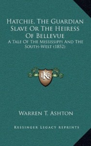 Hatchie, The Guardian Slave Or The Heiress Of Bellevue: A Tale Of The Mississippi And The South-West (1852)
