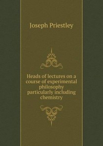 Heads of lectures on a course of experimental philosophy particularly including chemistry