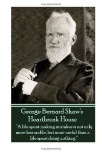 George Bernard Shaw’s Heartbreak House: “A life spent making mistakes is not only more honorable, but more useful than a life spent doing nothing.” 