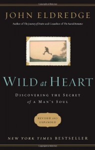 Wild at Heart Revised & Updated: Discovering the Secret of a Man’s Soul