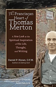 The Franciscan Heart of Thomas Merton: A New Look at the Spiritual Inspiration of His Life, Thought, and Writing
