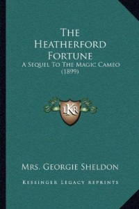 The Heatherford Fortune: A Sequel To The Magic Cameo (1899)