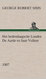 Het Hedendaagsche Londen de Aarde En Haar Volken, 1907 (Dutch Edition)