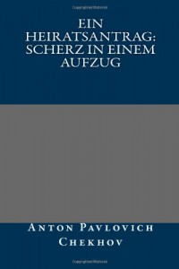 Ein Heiratsantrag: Scherz in einem Aufzug (German Edition)