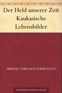 Der Held unserer Zeit Kaukasische Lebensbilder (German Edition)