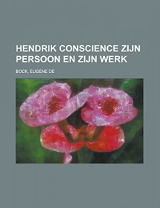 Hendrik Conscience zijn persoon en zijn werk (Dutch Edition)