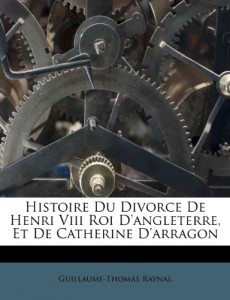 Histoire Du Divorce de Henri VIII Roi D’Angleterre, Et de Catherine D’Arragon (French Edition)