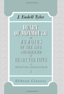 Henry of Monmouth: Or, Memoirs of the Life and Character of Henry the Fifth, as Prince of Wales and King of England. Volume 1