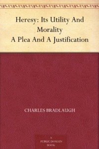 Heresy: Its Utility And Morality A Plea And A Justification