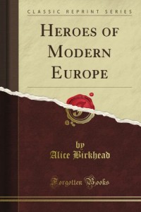 Heroes of Modern Europe (Classic Reprint)