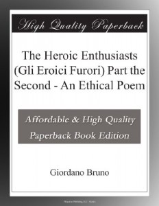 The Heroic Enthusiasts (Gli Eroici Furori) Part the Second – An Ethical Poem