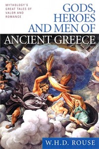 Gods, Heroes and Men of Ancient Greece: Mythology’s Great Tales of Valor and Romance