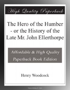 The Hero of the Humber – or the History of the Late Mr. John Ellerthorpe