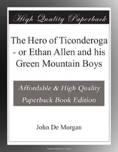 The Hero of Ticonderoga – or Ethan Allen and his Green Mountain Boys