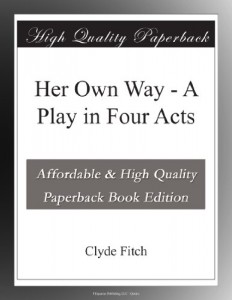 Her Own Way – A Play in Four Acts