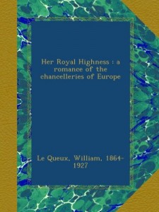 Her Royal Highness : a romance of the chancelleries of Europe
