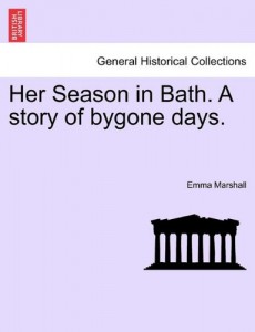 Her Season in Bath. A story of bygone days.