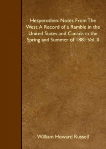 Hesperothen: Notes From The West: A Record of a Ramble in the United States and Canada in the Spring and Summer of 1881: Vol. II