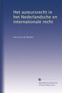 Het auteursrecht in het Nederlandsche en internationale recht (Dutch Edition)