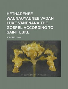 Hethadenee waunauyaunee vadan Luke vanenana The Gospel According to Saint Luke