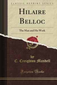Hilaire Belloc: The Man and His Work (Classic Reprint)
