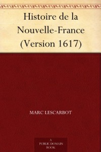 Histoire de la Nouvelle-France (Version 1617) (French Edition)