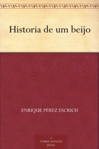 Historia de um beijo (Portuguese Edition)