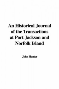 An Historical Journal of the Transactions at Port Jackson and Norfolk Island