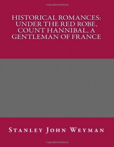 Historical Romances: Under the Red Robe, Count Hannibal, A Gentleman of France