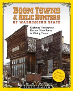 Boom Towns & Relic Hunters of Washington State: Exploring Washington’s Historic Ghost Towns & Mining Camps