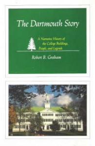 The Dartmouth Story: A Narrative History of the College Buildings, People, and Legends