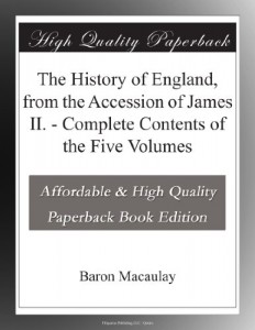 The History of England, from the Accession of James II. – Complete Contents of the Five Volumes