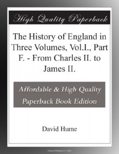 The History of England in Three Volumes, Vol.I., Part F. – From Charles II. to James II.