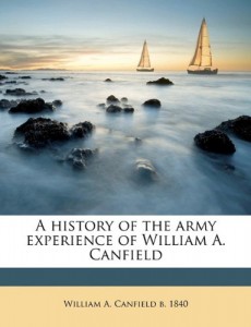 A history of the army experience of William A. Canfield