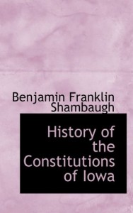 History of the Constitutions of Iowa