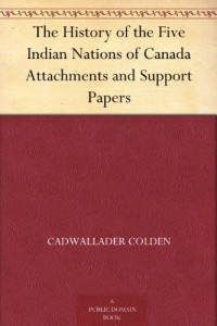 The History of the Five Indian Nations of Canada Attachments and Support Papers