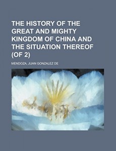 The History of the Great and Mighty Kingdom of China and the Situation Thereof (of 2) Volume I
