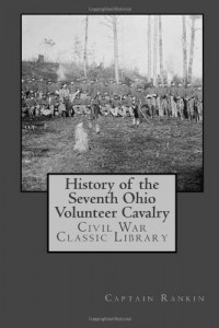 History of the Seventh Ohio Volunteer Cavalry: Civil War Classic Library