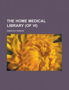 The Home Medical Library (of VI) Volume I