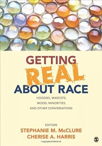 Getting Real About Race: Hoodies, Mascots, Model Minorities, and Other Conversations