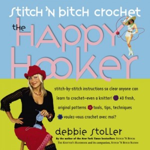 Stitch ‘N Bitch Crochet: The Happy Hooker